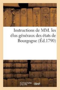 Cover image for Instructions de MM. Les Elus Generaux Des Etats de Bourgogne