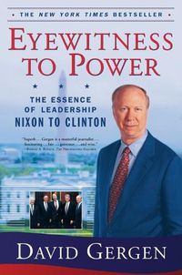 Cover image for Eyewitness To Power: The Essence of Leadership Nixon to Clinton