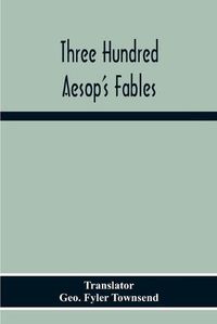 Cover image for Three Hundred Aesop'S Fables