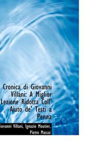 Cover image for Cronica Di Giovanni Villani: A Miglior Lezione Ridotta Coll' Aiuto De' Testi a Penna