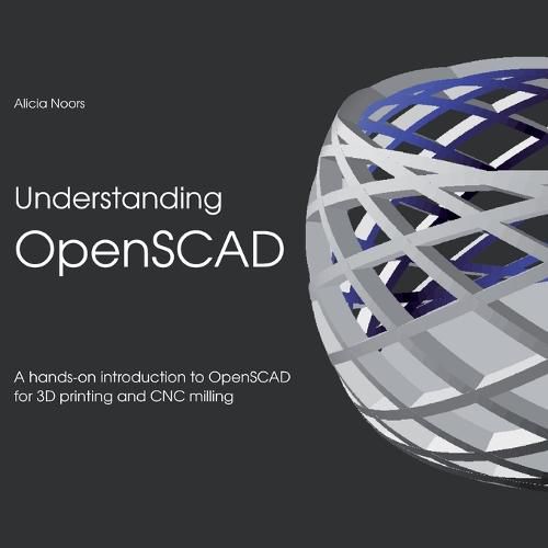 Cover image for Understanding OpenSCAD: A hands-on introduction to OpenSCAD for 3D printing and CNC milling