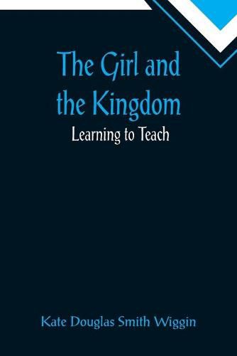 Cover image for The Girl and the Kingdom; Learning to Teach