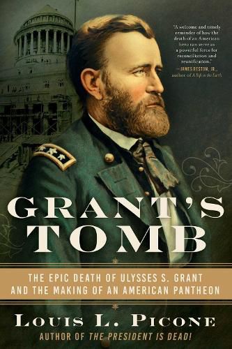 Cover image for Grant's Tomb: The Epic Death of Ulysses S. Grant and the Making of an American Pantheon