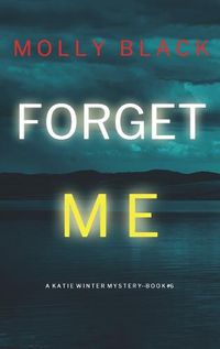 Cover image for Forget Me (A Katie Winter FBI Suspense Thriller-Book 6)