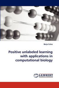 Cover image for Positive unlabeled learning with applications in computational biology