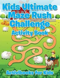 Cover image for Kids Ultimate Maze Rush Challenge Activity Book