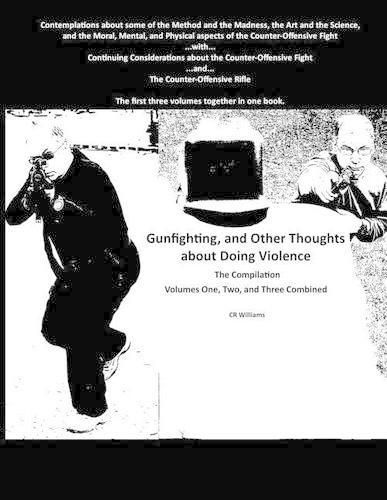 Cover image for Gunfighting, and Other Thoughts about Doing Violence: Combined Volumes One, Two, and Three