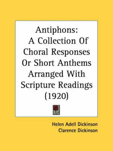 Cover image for Antiphons: A Collection of Choral Responses or Short Anthems Arranged with Scripture Readings (1920)
