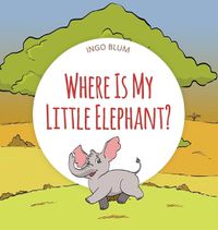 Cover image for Where Is My Little Elephant?: A Funny Seek-And-Find Book