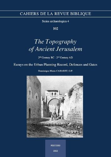 Cover image for The Topography of Ancient Jerusalem, 2nd Century BC - 2nd Century AD: Essays on the Urban Planning Record, Defences and Gates