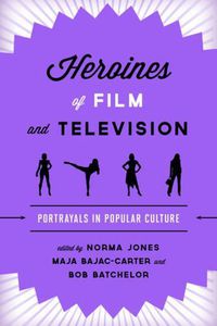 Cover image for Heroines of Film and Television: Portrayals in Popular Culture