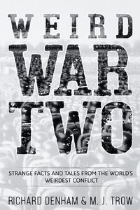 Cover image for Weird War Two: Strange Facts and Tales from the World's Weirdest Conflict