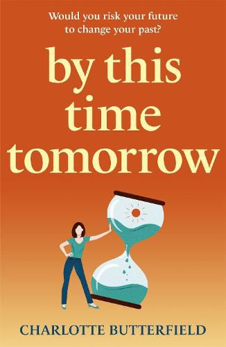 Cover image for By This Time Tomorrow: Would you redo your past if it risked your present? A funny, uplifting and poignant page-turner for summer 2022