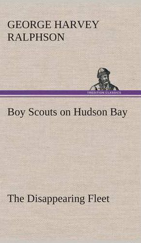 Cover image for Boy Scouts on Hudson Bay The Disappearing Fleet