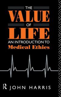 Cover image for The Value of Life: An Introduction to Medical Ethics