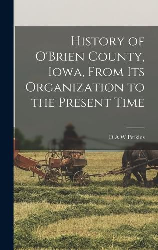 History of O'Brien County, Iowa, From its Organization to the Present Time