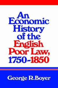 Cover image for An Economic History of the English Poor Law, 1750-1850