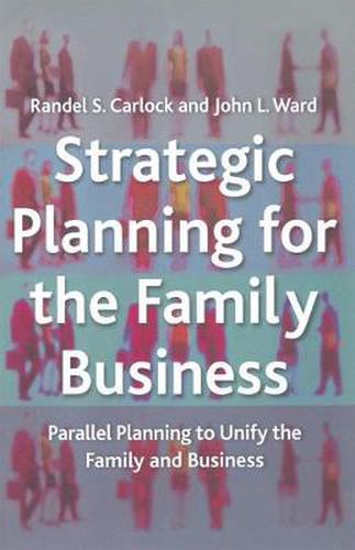 Strategic Planning for The Family Business: Parallel Planning to Unify the Family and Business