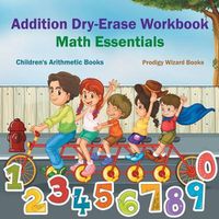 Cover image for Addition Dry-Erase Workbook Math Essentials - Children's Arithmetic Books