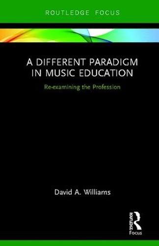 Cover image for A Different Paradigm in Music Education: Re-examining the Profession