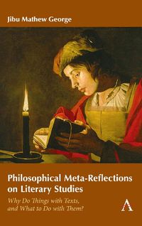 Cover image for Philosophical Meta-Reflections on Literary Studies: Why Do Things with Texts, and What to Do with Them?