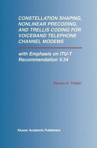 Cover image for Constellation Shaping, Nonlinear Precoding, and Trellis Coding for Voiceband Telephone Channel Modems: with Emphasis on ITU-T Recommendation V.34
