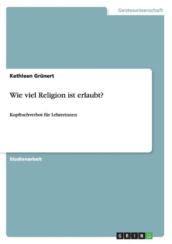 Cover image for Wie viel Religion ist erlaubt?: Kopftuchverbot fur Lehrerinnen