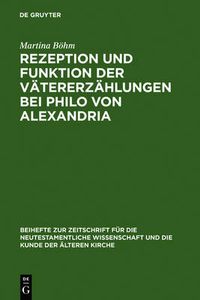 Cover image for Rezeption und Funktion der Vatererzahlungen bei Philo von Alexandria: Zum Zusammenhang von Kontext, Hermeneutik und Exegese im fruhen Judentum