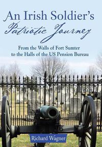 Cover image for An Irish Soldier's Patriotic Journey: From the Walls of Fort Sumter to the Halls of the US Pension Bureau