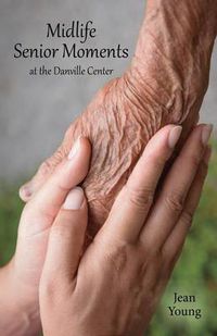 Cover image for Midlife Senior Moments: At the Danville Center