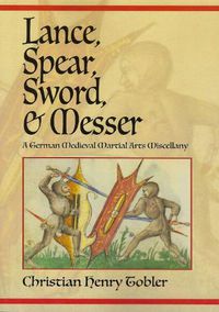 Cover image for Lance, Spear, Sword, and Messer: A German Medieval Martial Arts Miscellany