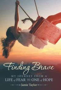 Cover image for Finding Brave: My Journey from a Life of Fear to One of Hope