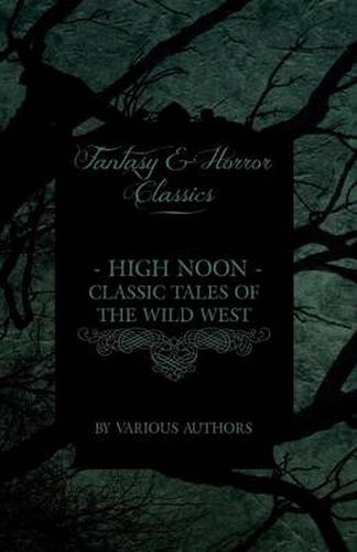 High Noon - Classic Tales of the Wild West - Hopalong Cassidy, The Cisco Kid, Stagecoach, Destry Rides Again, Western Union, The Virginian (Fantasy and Horror Classics)