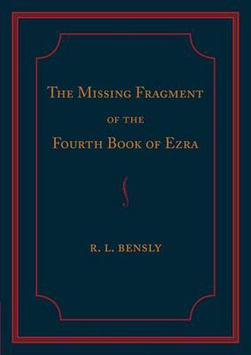 The Missing Fragment of the Fourth Book of Ezra: Discovered, and Edited with an Introduction and Notes