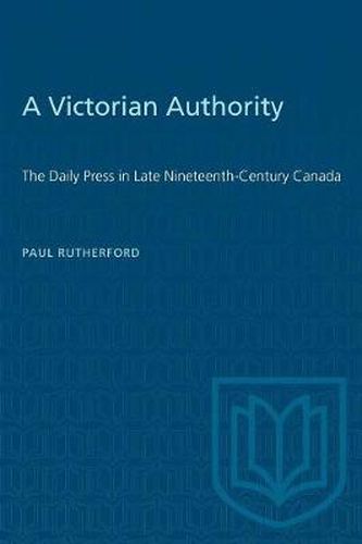 Victorian Authority: Daily Press in Late Nineteenth Century Canada