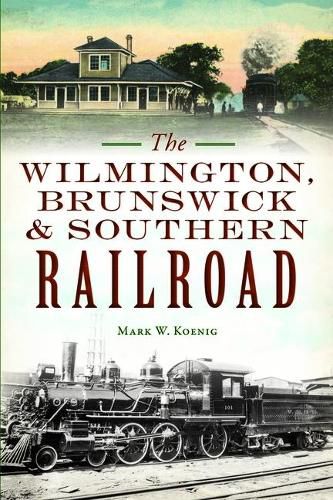 Cover image for The Wilmington, Brunswick & Southern Railroad