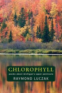 Cover image for Chlorophyll: Poems about Michigan's Upper Peninsula