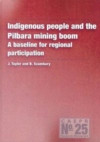 Cover image for Indigenous People and the Pilbara Mining Boom: A Baseline for Regional Participation