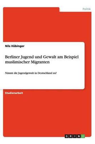 Cover image for Berliner Jugend und Gewalt am Beispiel muslimischer Migranten