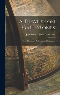 Cover image for A Treatise on Gall-Stones