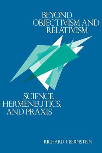 Cover image for Beyond Objectivism and Relativism: Science, Hermeneutics, and Praxis