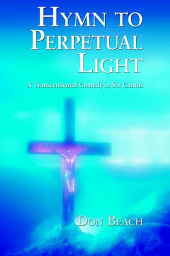 Cover image for Hymn to Perpetual Light: A Transcendental Comedy in Six Cantos