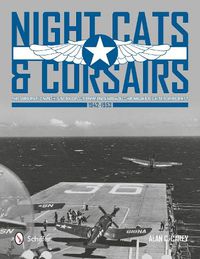 Cover image for Night Cats and Corsairs: The erational History of Grumman and Vought Night Fighter Aircraft , 1942-1953