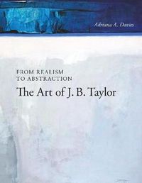 Cover image for From Realism to Abstraction: The Art of J. B. Taylor