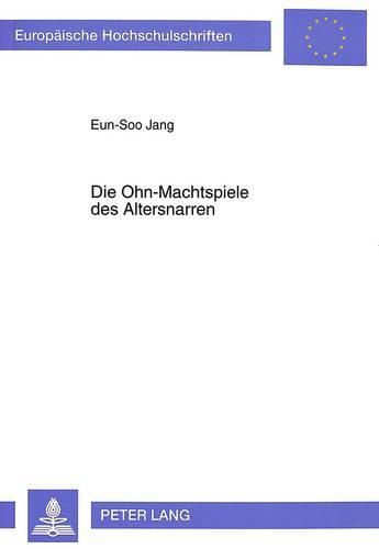 Cover image for Die Ohn-Machtspiele Des Altersnarren: Untersuchungen Zum Dramatischen Schaffen Thomas Bernhards