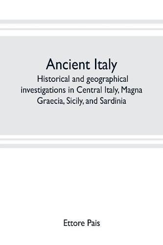 Cover image for Ancient Italy; historical and geographical investigations in Central Italy, Magna Graecia, Sicily, and Sardinia