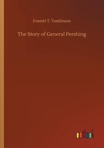 The Story of General Pershing