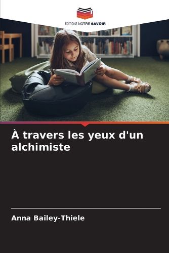 Cover image for A travers les yeux d'un alchimiste