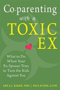 Cover image for Co-parenting with a Toxic Ex: What to Do When Your Ex-Spouse Tries to Turn the Kids Against You