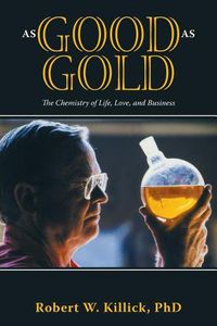 Cover image for As Good as Gold: The Chemistry of Life, Love, and Business